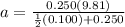 a = \frac{0.250(9.81)}{\frac{1}{2}(0.100) + 0.250}
