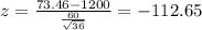 z=\frac{73.46-1200}{\frac{60}{\sqrt{36} } }=-112.65