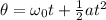 \theta = \omega_0 t + \frac{1}{2}at^2