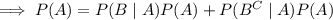 \implies P(A)=P(B\mid A)P(A)+P(B^C\mid A)P(A)