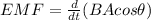 EMF = \frac{d}{dt}(BAcos\theta)