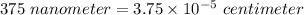 375\ nanometer=3.75\times 10^{-5}\ centimeter