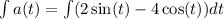 \int a(t)=\int (2\sin (t)-4\cos (t))dt