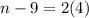 n - 9 = 2(4)