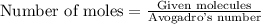 \text{Number of moles}=\frac{\text{Given molecules}}{\text {Avogadro's number}}