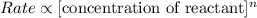 Rate \propto [\text{concentration of reactant}]^{n}