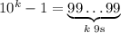 10^k-1=\underbrace{99\ldots99}_{k\text{ 9s}}