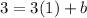 3 = 3(1)+b