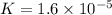 K=1.6\times 10^{-5}