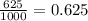 \frac{625}{1000}=0.625