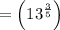 =\left(13^{\frac{3}{5}}\right)