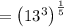 =\left(13^3\right)^{\frac{1}{5}}