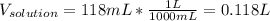 V_{solution}=118mL*\frac{1L}{1000mL}=0.118L