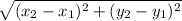 \sqrt{(x_{2}-x_{1} )^{2} +(y_{2}-y_{1} )^{2}