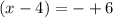 (x-4)=-+6