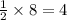 \frac{1}{2}  \times 8=4