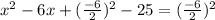 x^2-6x+(\frac{-6}{2})^2-25=(\frac{-6}{2})^2