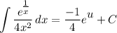 \displaystyle \int {\frac{e^\big{\frac{1}{x}}}{4x^2}} \, dx = \frac{-1}{4}e^\big{u} + C