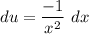 \displaystyle du = \frac{-1}{x^2} \ dx