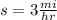 s=3\frac{mi}{hr}