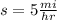 s=5\frac{mi}{hr}