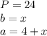 P = 24\\b = x\\a = 4 + x