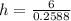 h=\frac{6}{0.2588}