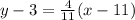 y - 3 =  \frac{4}{11} (x - 11)