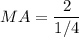 MA=\dfrac{2}{1/4}