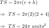 TS=2\pi r(r+h)\\\\\Rightarrow\ TS=2\pi(2)(2+4)\\\\\Rightarrow\ TS=24\pi\ units^2