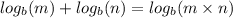 log_b(m)+log_b(n) = log_b(m\times n)