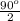 \frac{90^{o} }{2}