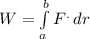 W= \int\limits^b_a { F^{.} } \, dr