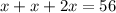 x+x+2x=56