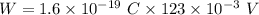 W=1.6\times 10^{-19}\ C\times 123\times 10^{-3}\ V