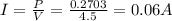 I=\frac{P}{V}=\frac{0.2703}{4.5}=0.06 A