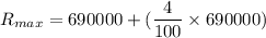 R_{max}=690000+(\dfrac{4}{100}\times690000)