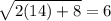 \sqrt{2(14)+8}=6