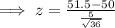 \implies z=\frac{51.5-50}{\frac{5}{\sqrt{36} } }
