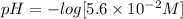 pH=-log[5.6\times10^{-2} M]