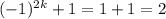 (-1)^{2k}+1=1+1=2