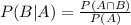 P(B|A)=\frac{P(A\cap B)}{P(A)}