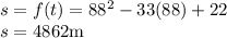 s=f(t) =88^2-33(88)+22\\s=4862 \rm m