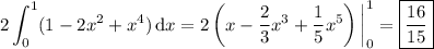 \displaystyle2\int_0^1(1-2x^2+x^4)\,\mathrm dx=2\left(x-\frac23x^3+\frac15x^5\right)\bigg|_0^1=\boxed{\frac{16}{15}}