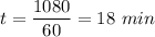 t=\dfrac{1080}{60}=18\ min