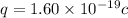 q=1.60\times 10^{-19} c