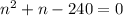 n^2+n-240=0