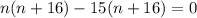 n(n+16)-15(n+16)=0