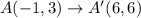 A(-1,3)\rightarrow A'(6,6)