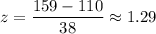 z=\dfrac{159-110}{38}\approx1.29